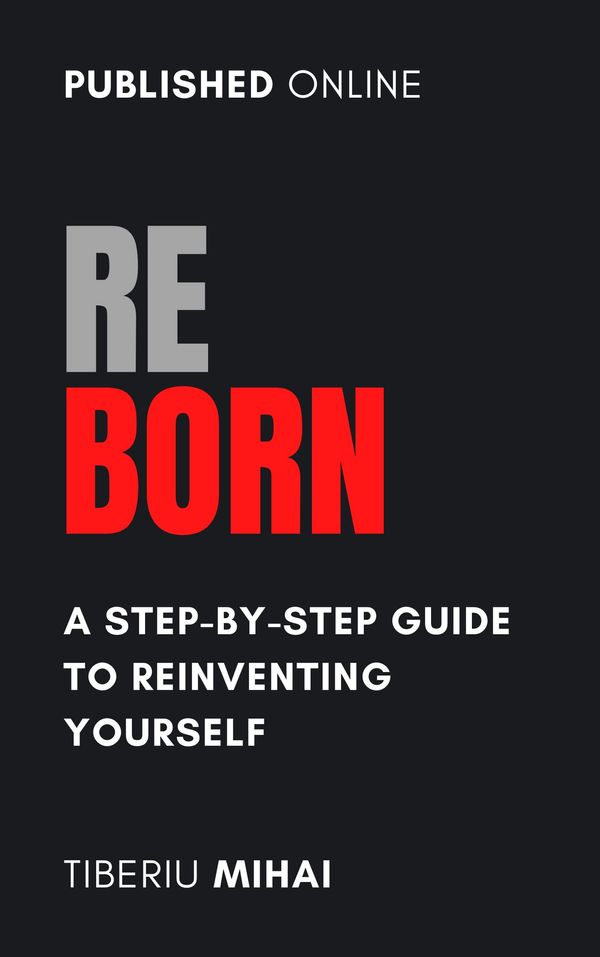 ReBorn - A step by step guide to reinventing yourself - Tiberiu Mihai